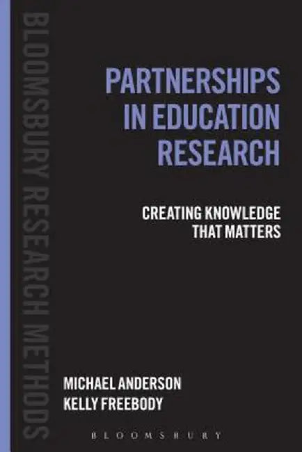 Partnerships in Education Research: Creating Knowledge That Matters by Michael Anderson