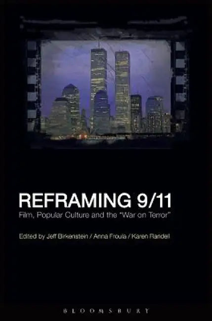 Reframing 9/11: Film, Popular Culture and the War on Terror by Jeff Birkenstein