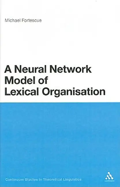 A Neural Network Model of Lexical Organization by Michael Fortescue