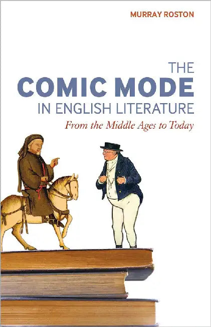 The Comic Mode In English Literature: From the Middle Ages to Today by Murray Roston