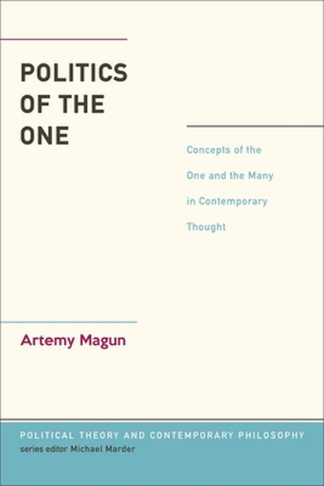 Politics of the One: Concepts of the One and the Many in Contemporary Thought by Artemy Magun