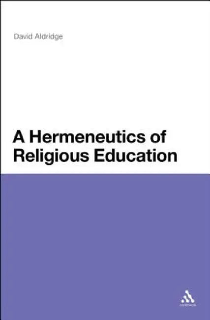 A Hermeneutics of Religious Education by David Aldridge
