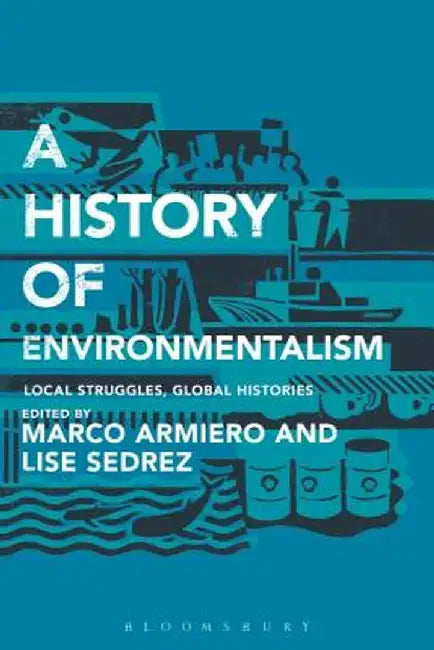 A History of Environmentalism: Local Struggles, Global Histories by Marco Armiero