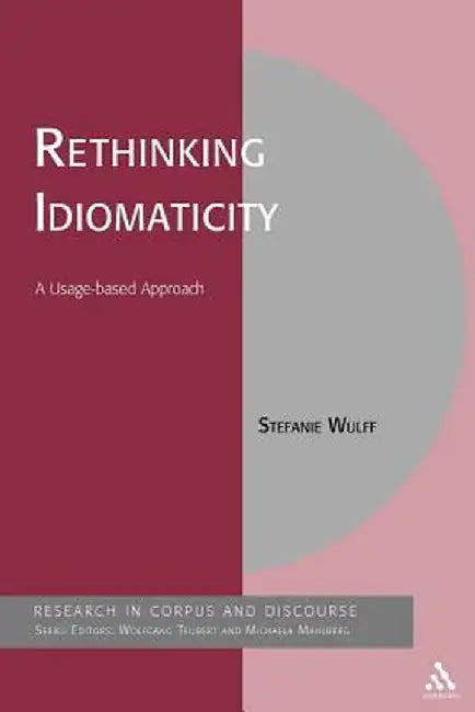 Rethinking Idiomaticity: A Usage-Based Approach by Stefanie Wulff