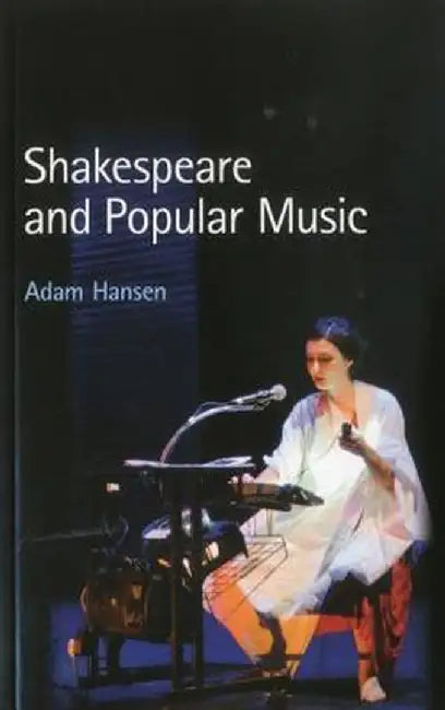 Shakespeare and Popular Music by Adam Hansen
