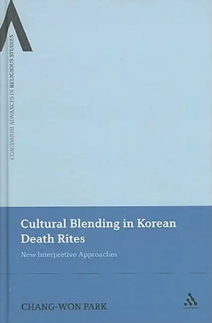 Cultural Blending in Korean Death Rites: New Interpretive Approaches by Chang-Won Park