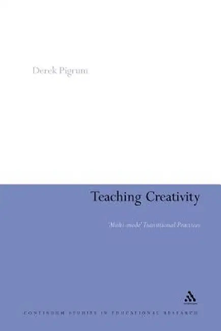 Teaching Creativity: Multi-Mode Transitional Practices by Derek Pigrum