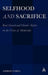 Selfhood and Sacrifice: Rene Girard and Charles Taylor on the Crisis of Modernity by Andrew O'Shea