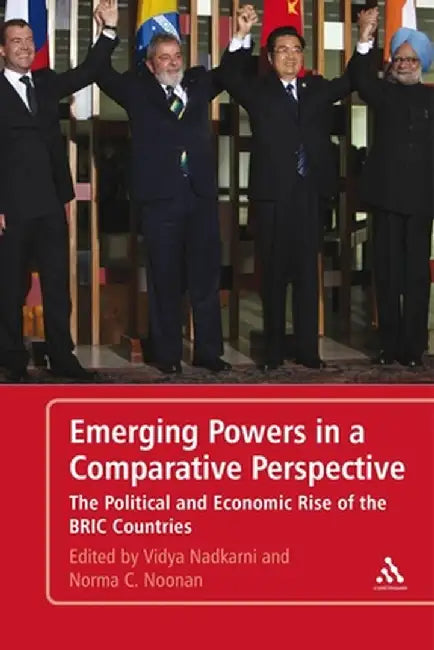 Emerging Powers in a Comparative Perspective: The Political and Economic Rise of the Bric Countries by Vidya Nadkarni