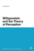 Wittgenstein and the Theory of Perception by Justin Good