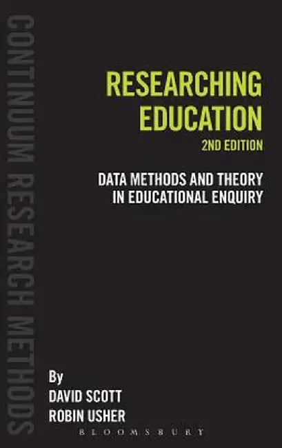 Researching Education: Data, Methods and Theory in Educational Enquiry by David Scott