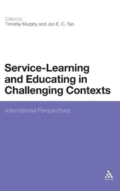 Service-Learning and Educating in Challenging Contexts: International Perspectives by Timothy Murphy