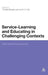 Service-Learning and Educating in Challenging Contexts: International Perspectives by Timothy Murphy