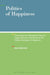 Politics of Happiness: Connecting the Philosophical Ideas of Hegel, Nietzsche and Derrida to the Political Ideologies of Happiness by Ross Abbinnett