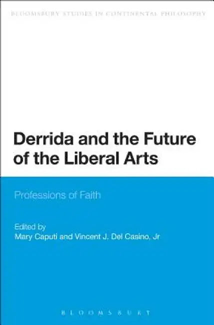 Derrida and the Future of the Liberal Arts: Professions of Faith by Mary Caputi