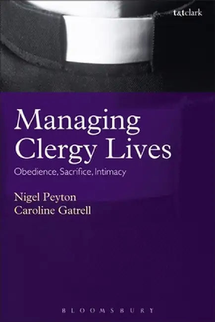Managing Clergy Lives: Obedience, Sacrifice, Intimacy by Nigel Peyton