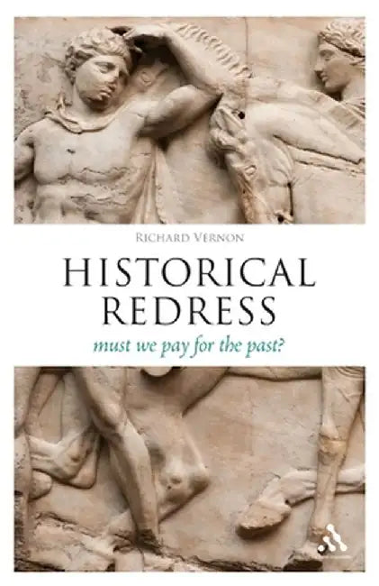 Historical Redress: Must We Pay for the Past? by Richard Vernon