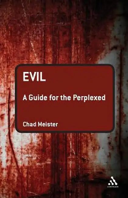 Evil: A Guide for the Perplexed by Chad Meister