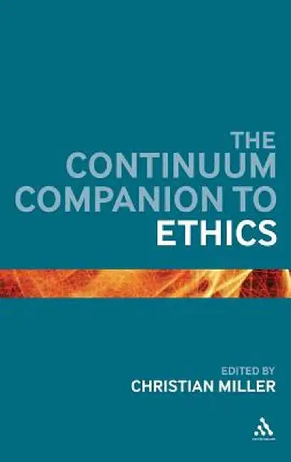 The Continuum Companion to Ethics by Christian Miller