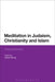 Meditation in Judaism, Christianity and Islam: Cultural Histories by Halvor Eifring