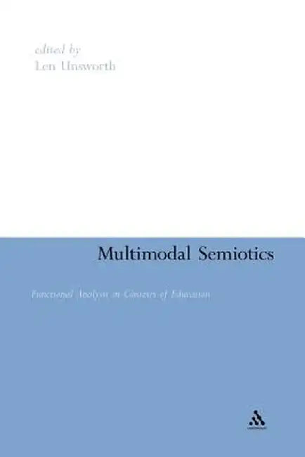 Multimodal Semiotics: Functional Analysis in Contexts of Education by Len Unsworth