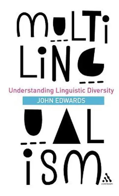 Multilingualism: Understanding Linguistic Diversity by John Edwards