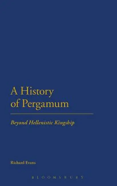 A History of Pergamum: Beyond Hellenistic Kingship by Richard Evans