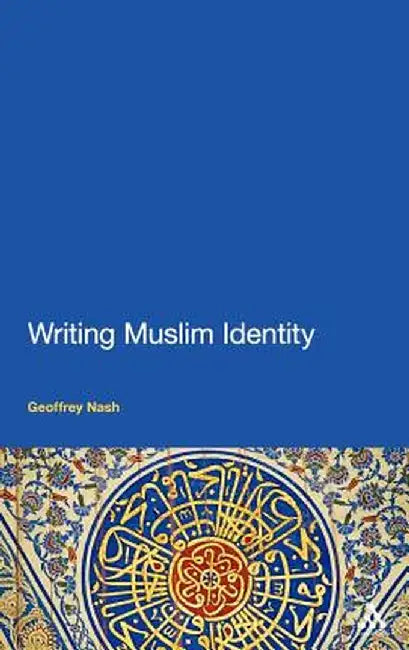 Writing Muslim Identity by Geoffrey Nash