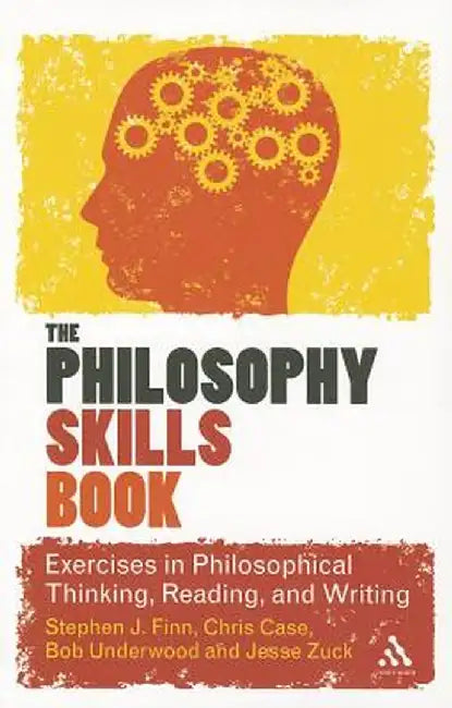 The Philosophy Skills Book: Exercises in Critical Reading, Writing and Thinking by Stephen J. Finn