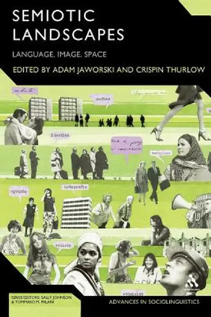 Semiotic Landscapes: Language, Image, Space by Adam Jaworski