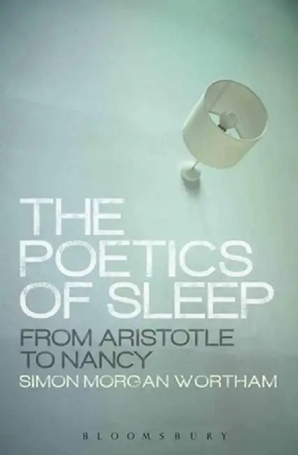The Poetics of Sleep by Simon Morgan Wortham
