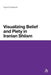 Visualizing Belief and Piety in Iranian Shiism by Ingvild Flaskerud