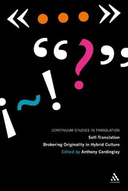 Self-Translation: Brokering Originality in Hybrid Culture by Anthony Cordingley