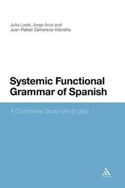 Systemic Functional Grammar of Spanish: A Contrastive Study with English by Julia Lavid