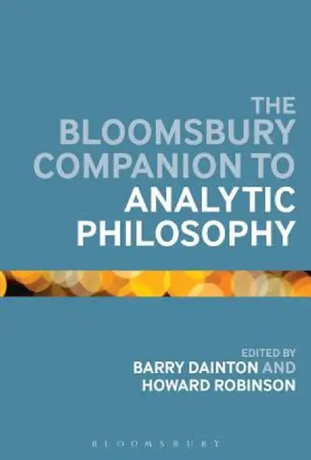 The Bloomsbury Companion to Analytic Philosophy by Barry Dainton