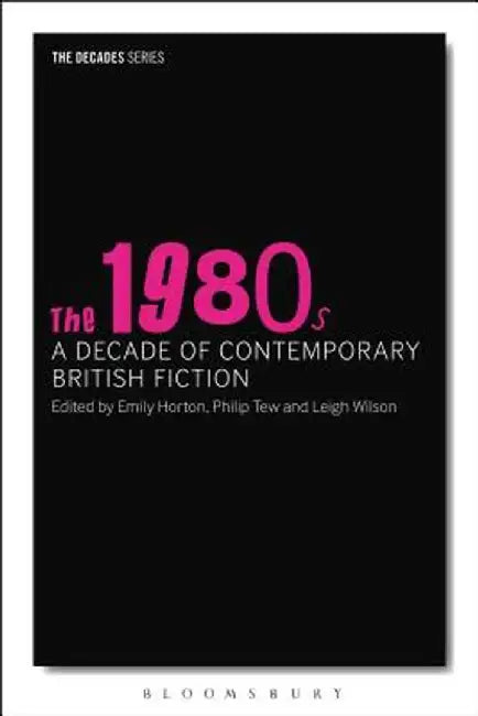 The 1980s: A Decade of Contemporary British Fiction by Philip Tew