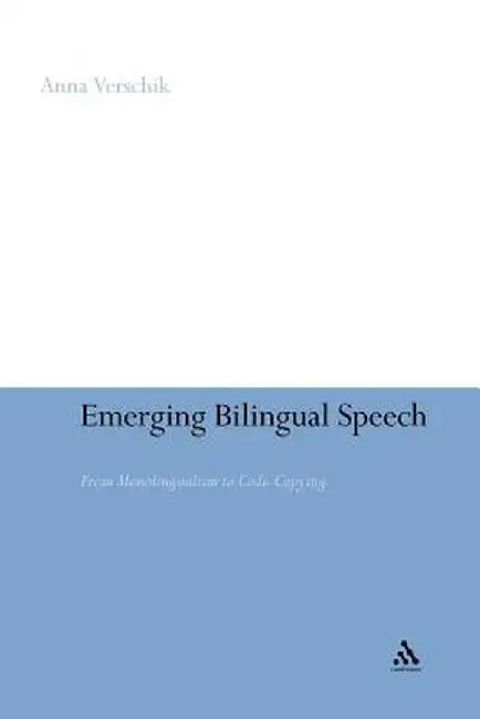 Emerging Bilingual Speech: From Monolingualism to Code-Copying by Anna Verschik