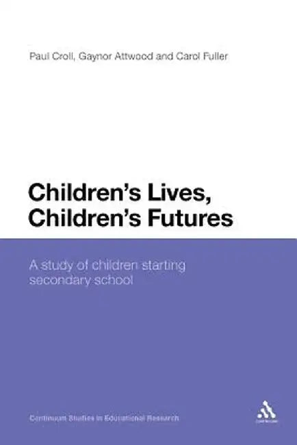 Children's Lives, Children's Futures: A Study of Children Starting Secondary School by Paul Croll