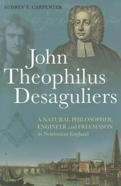John Theophilus Desaguliers by Audrey T. Carpenter