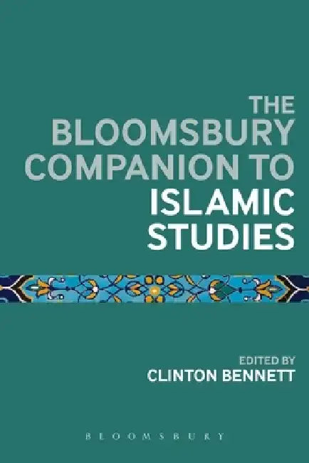 The Bloomsbury Companion to Islamic Studies by Clinton Bennett