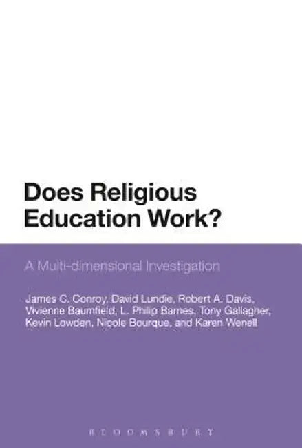 Does Religious Education Work?: A Multi-Dimensional Investigation by James C. Conroy