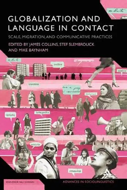 Globalization and Language in Contact: Scale, Migration, and Communicative Practices by James Collins