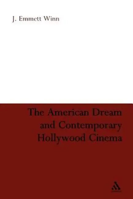 The American Dream and Contemporary Hollywood Cinema by J. Emmett Winn