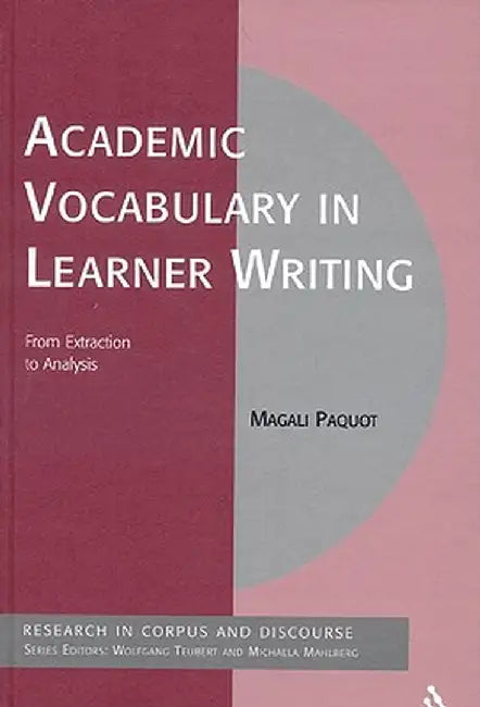 Academic Vocabulary in Learner Writing: From Extraction to Analysis by Magali Paquot
