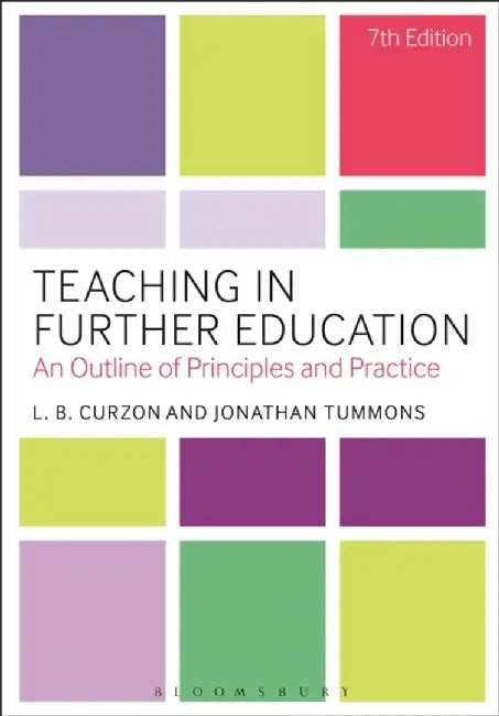 Teaching In Further Education: An Outline of Principles and Practice by Curzon L. B., Tummons Jonathan