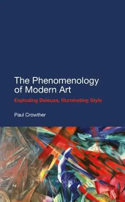 The Phenomenology of Modern Art by Paul Crowther