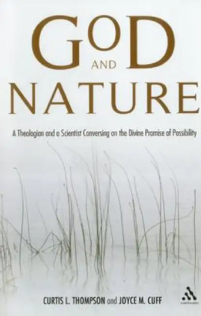 God and Nature: A Theologian and a Scientist Conversing on the Divine Promise of Possibility by Curtis L. Thompson