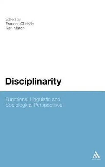 Disciplinarity: Functional Linguistic and Sociological Perspectives by Frances Christie