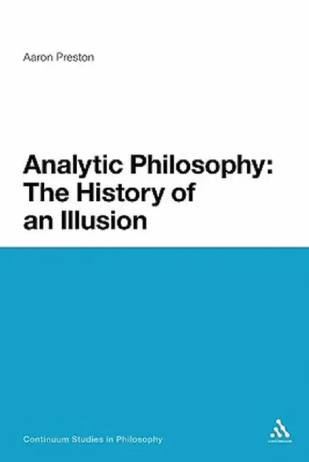 Analytic Philosophy: The History of an Illusion by Aaron Preston