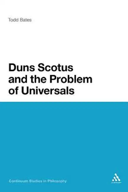 Duns Scotus and the Problem of Universals by Todd Bates